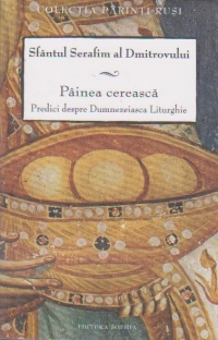 Painea cereasca. Predici despre Dumnezeiasca Liturghie