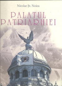 Palatul Patriarhiei. Personalitati si semnificatii din istoria constructiei sale