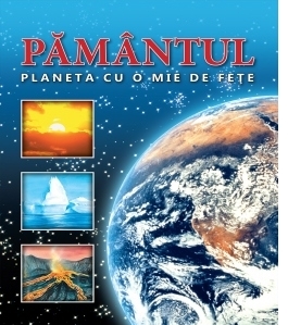 Pamantul - planeta cu o mie de fete