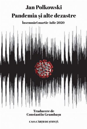 Pandemia si alte dezastre. Insemnari martie-iulie 2020