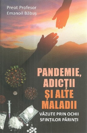 Pandemie, adictii si alte maladii vazute prin ochii Sfintilor Parinti