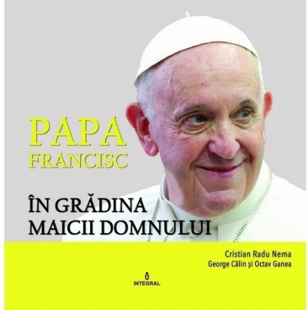 Papa Francisc in Gradina Maicii Domnului