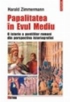 Papalitatea in Evul Mediu. O istorie a pontifilor romani din perspectiva istoriografiei