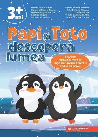 Papi şi Toto descoperă lumea : poveşti terapeutice şi fişe de lucru pentru copiii speciali,3+