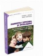 Parentaj sensibil si inteligent - Sa ne intelegem mai profund pe noi insine ca sa putem creste copii fericiti