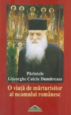 Parintele Gheorghe Calciu Dumitreasa. O viata de marturisitor al neamului romanesc