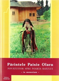 Parintele Paisie Olaru, povatuitor spre poarta raiului - In memoriam