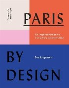 Paris by Design:An Inspired Guide to the City\'s Creative Sid