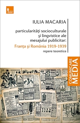 Particularităţi socio-culturale şi lingvistice ale mesajului publicitar : Franţa şi România 1919-1939,repere teoretice