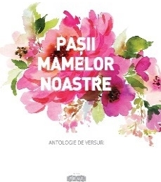 Pasii mamelor noastre. Antologie de versuri