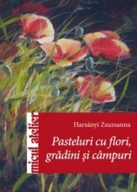 Pasteluri cu flori, gradini si campuri