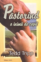 Pastorind o inima de copil