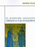 UN PATRIARH APOLOGET GHENADIE AL II - LEA SCOLARIOS