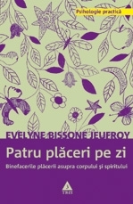 Patru plăceri pe zi. Binefacerile plăcerii asupra corpului şi spiritului