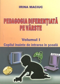 Pedagogia diferentiata pe varste (vol.1) - Copilul inainte de intrarea in scoala