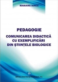 Pedagogie. Comunicarea didactica cu exemplificari din stiintele biologice