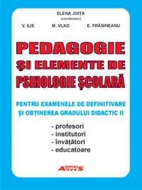 Pedagogie si elemente de psihologie scolara pentru examenele de definitivare si obtinerea gradului didactic II (profesori, institutori, invatatori, educatoare)