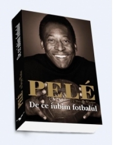 Pele. De ce iubim fotbalul