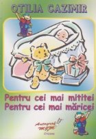 Pentru cei mai mititei. Pentru cei mai maricei