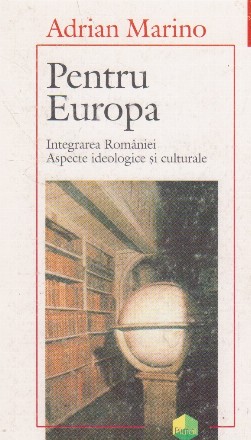 Pentru Europa. Integrarea Romaniei. Aspecte ideologice si culturale