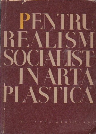 Pentru Realism Socialist in Arta Plastica - Culegere de studii