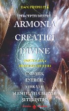 Perceptii despre armonia creatiei divine. Partea a III-a: Armonia Creatiei. Univers, energii, vibratii, entita