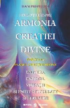 Perceptii despre armonia creatiei divine. Partea I-a: Planul creatiei divine. Univers, energii, vibratii, enti