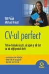 CV-ul perfect. Tot ce trebuie sa stii, sa spui si sa faci ca sa obtii postul dorit