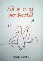 Sa ai o zi perfecta !