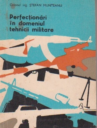 Perfectionari in domeniul tehnicii militare. Armamentul de infanterie