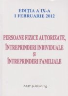 Persoane fizice autorizate, intreprinderi individuale si intreprinderi familiale - Editia a IX-a (1 februarie 