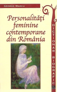 Personalitati feminine contemporane din Romania. Dictionar biografic