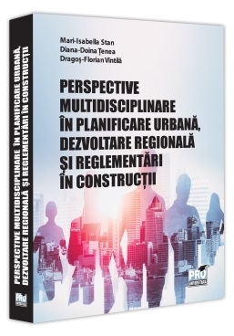 Perspective multidisciplinare în planificare urbană, dezvoltare regională şi reglementări în construcţii