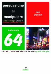 Persuasiune si manipulare. Psihosociologie aplicata in marketing, publicitate, vanzari