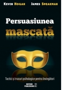 Persuasiunea mascata. Tactici si trucuri psihologice pentru invingatori