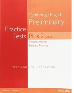 PET Practice Tests Plus 2 with Key. Cambridge English Preliminary. Teaching not just testing