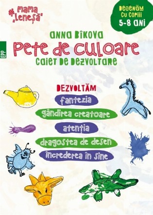 Pete de culoare. Caiet de dezvoltare. Desenăm cu copiii – 5-8 ani