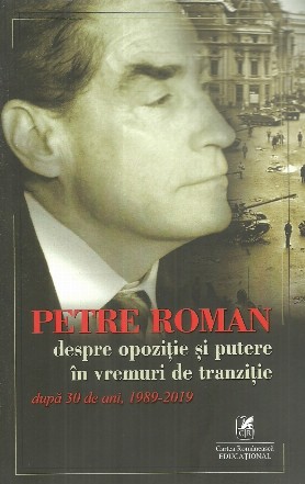 Petre Roman despre opozitie si putere in vremuri de tranzitie, dupa 30 de ani, 1989-2019