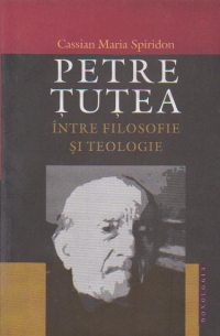 PETRE TUTEA INTRE FILOSOFIE SI TEOLOGIE