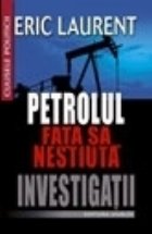 Petrolul - fata sa nestiuta. Investigatii