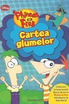 Phineas si Ferb - Cartea glumelor