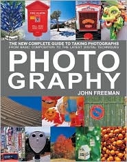 Photography: The New Complete Guide to Taking Photographs - From Basic Composition to the Latest Digital Techniques