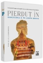 Pierdut în Barcelona şi pe Costa Brava : de la Dalí, Picasso şi Gaudí la Ferran Adrià, Messi şi Hugh He