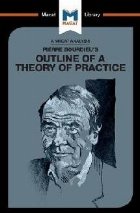 Pierre Bourdieu\'s Outline of a Theory of Practice