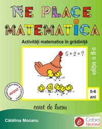 Ne place matematica. Activitati matematice in gradinita - caiet de lucru (5-6 ani)