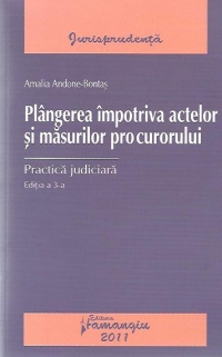 Plangerea impotriva actelor si masurilor procurorului Practica judiciara, Editia a 3-a