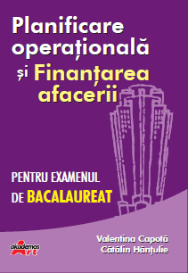 Planificarea operationala si Finantarea afacerii pentru examenul de bacalaureat