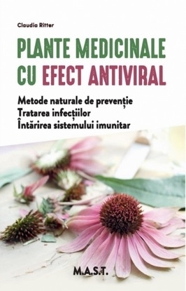 Plante medicinale cu efect antiviral. Metode naturale de preventie. Tratarea infectiilor. Intarirea sistemului imunitar