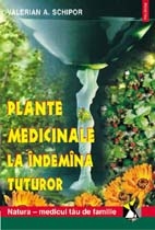 Plante medicinale la indemina tuturor. Natura - medicul tau de familie