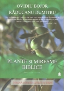 Plante si miresme biblice. Hrana pentru suflet si trup